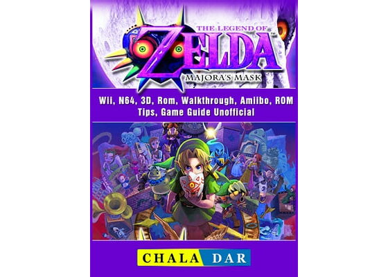 The Legend of Zelda Majoras Mask, Wii, N64, 3D, Rom, Walkthrough, Amiibo,  ROM, Tips, Game Guide Unofficial ebook by Chala Dar - Rakuten Kobo